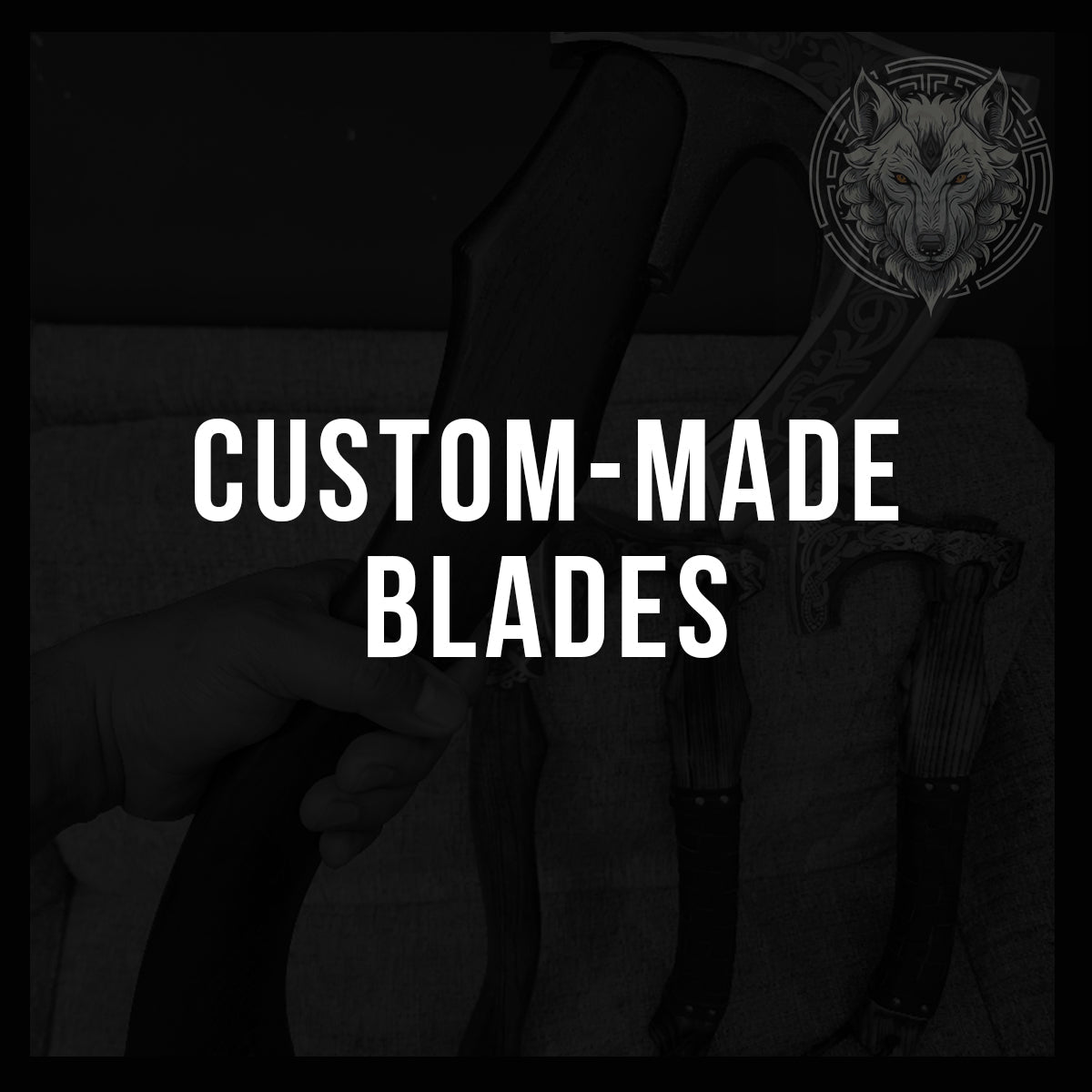 Custom Made Blades